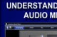 Understanding the Audio Mixer